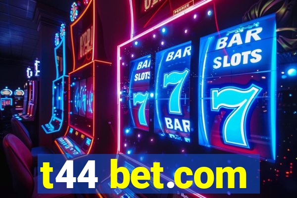 t44 bet.com